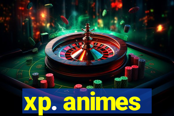 xp. animes